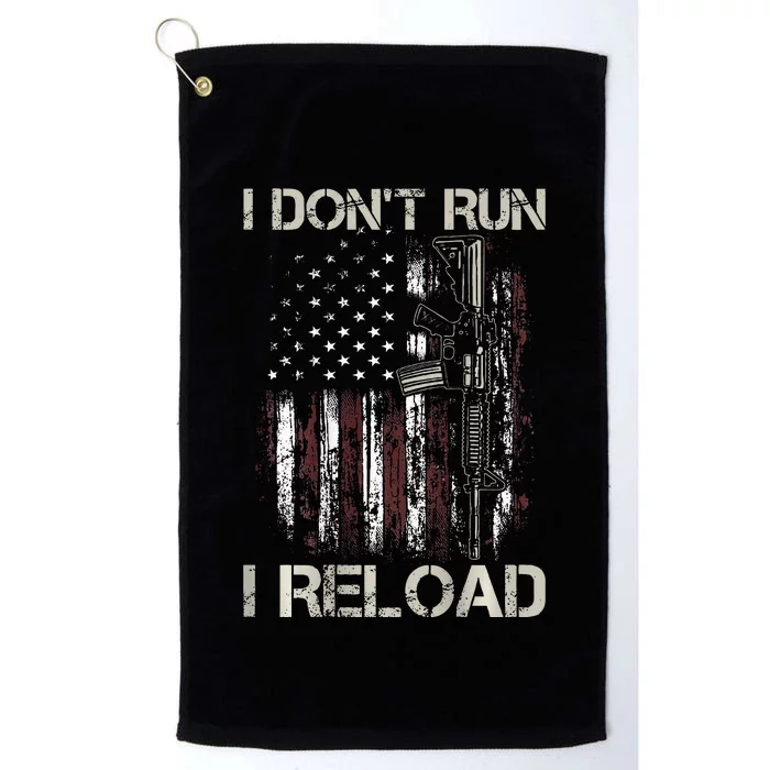 Gun American Flag I DonT Run I Reload I Dont Run Platinum Collection Golf Towel