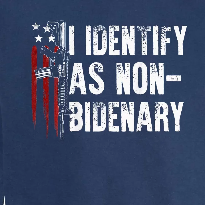 Gun American Flag I Identify As Non Bidenary Garment-Dyed Sweatshirt