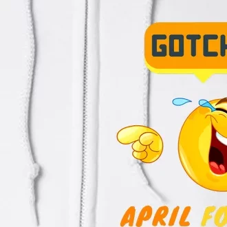 Gotcha April Fools Day Funny Prank Silly Dad Jokes Full Zip Hoodie