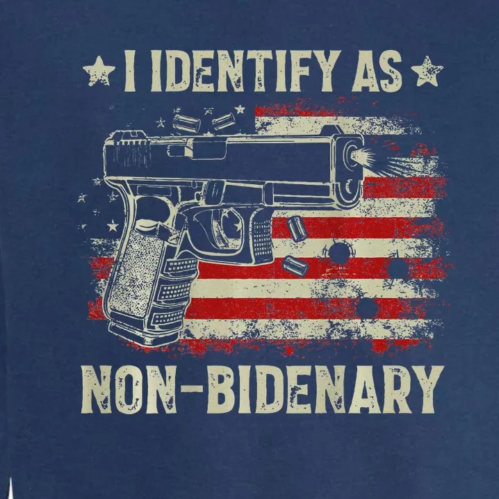 Gun American Flag Funny I Identify As Non Bidenary Garment-Dyed Sweatshirt