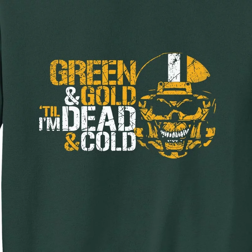 Green And Gold 'Til I'm Dead And Cold Packers Unisex TShirt Sweatshirt