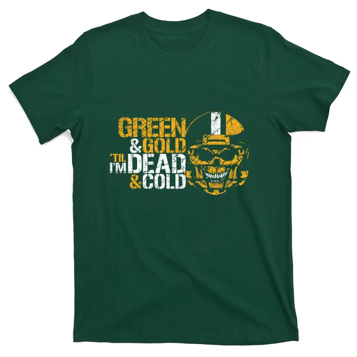 Green And Gold 'Til I'm Dead And Cold Packers Unisex TShirt T-Shirt