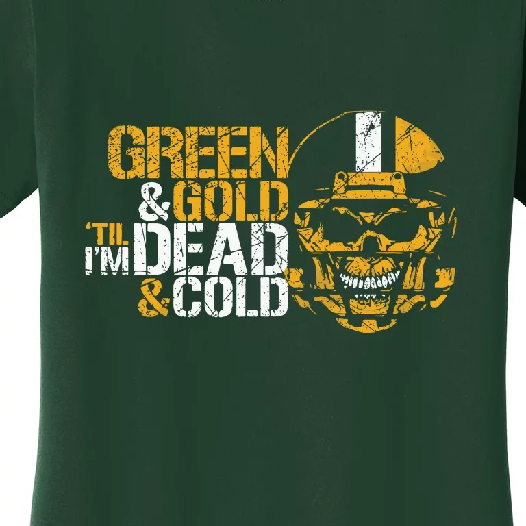 Green And Gold 'Til I'm Dead And Cold Packers Unisex TShirt Women's T-Shirt