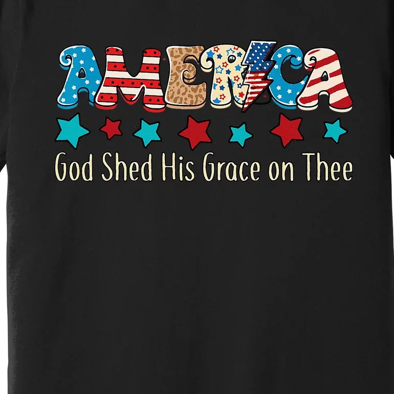 Groovy America God Shed His Grace on Thee Tee 4th of July Premium T-Shirt