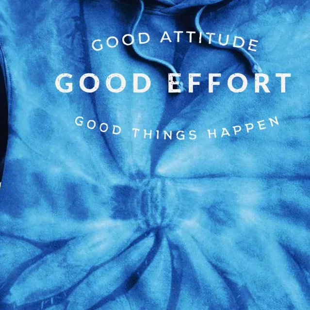 Good Attitude Good Effort Good Things Happen Tie Dye Hoodie