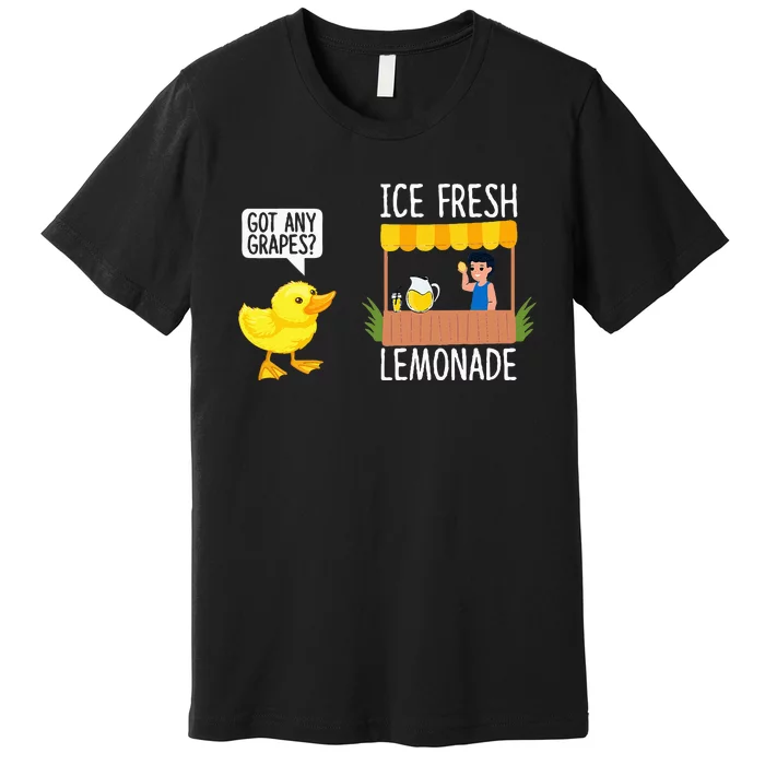 Got Any Grapes Funny Duck Quote Ducks Lovers Duck Premium T-Shirt