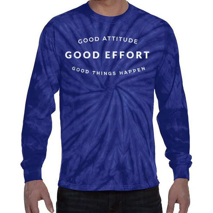 Good Attitude Good Effort Good Things Happen Tie-Dye Long Sleeve Shirt