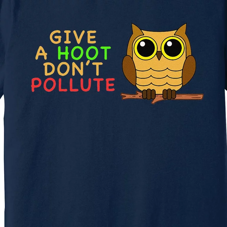 Give A Hoot Don't Pollute Earth Day Gifts, Save Animals Premium T-Shirt