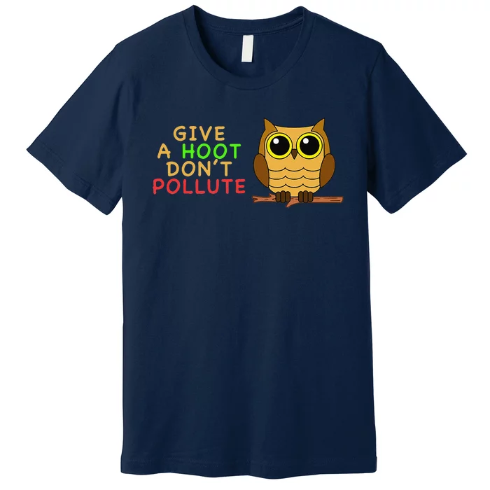 Give A Hoot Don't Pollute Earth Day Gifts, Save Animals Premium T-Shirt