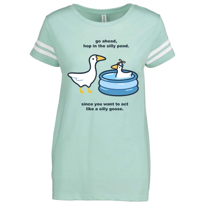 Go Ahead Hop In The Silly Pond Since You Want To Act Like A Silly Goose Enza Ladies Jersey Football T-Shirt