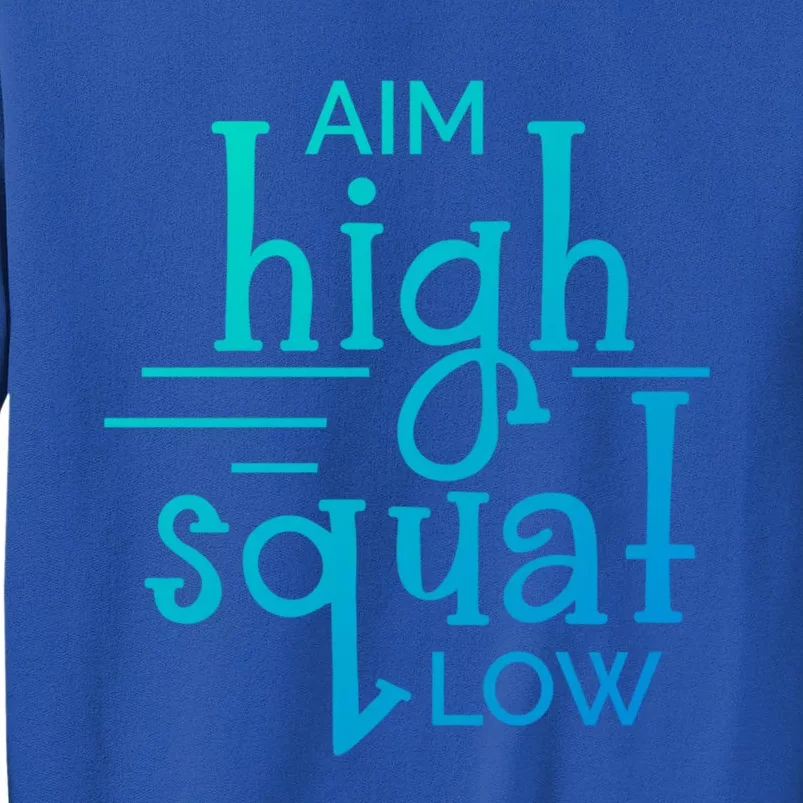 Gym Aim High Squat Low Workout Quote Personal Trainer Funny Gift Tall Sweatshirt