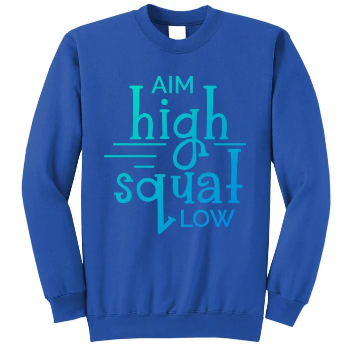 Gym Aim High Squat Low Workout Quote Personal Trainer Funny Gift Tall Sweatshirt