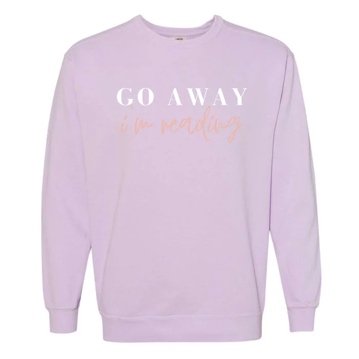 Go Away I'm Reading Bookworm Graphic Gift Garment-Dyed Sweatshirt