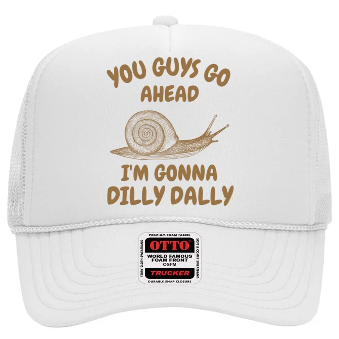 Go Ahead I Am Gonna Dilly Dally • Retro Meme High Crown Mesh Trucker Hat