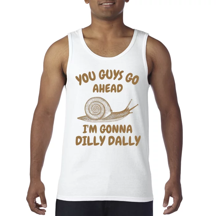 Go Ahead I Am Gonna Dilly Dally • Retro Meme Tank Top