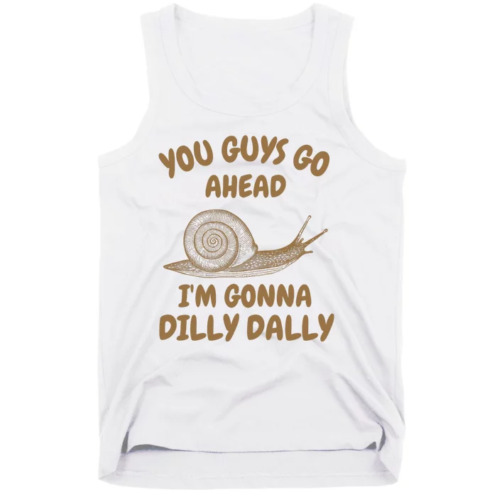 Go Ahead I Am Gonna Dilly Dally • Retro Meme Tank Top