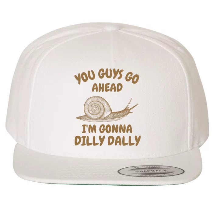 Go Ahead I Am Gonna Dilly Dally • Retro Meme Wool Snapback Cap