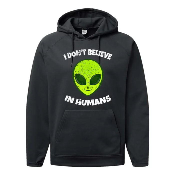 Green Alien I DonT Believe In Humans Performance Fleece Hoodie