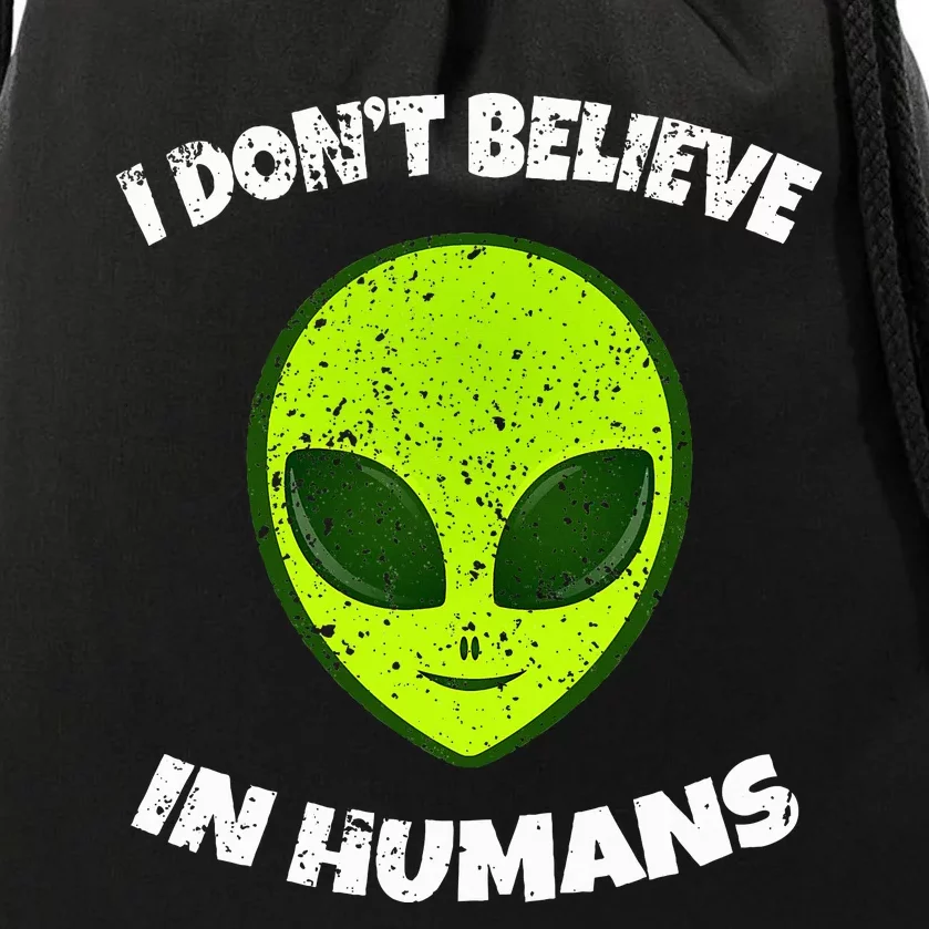 Green Alien I DonT Believe In Humans Drawstring Bag