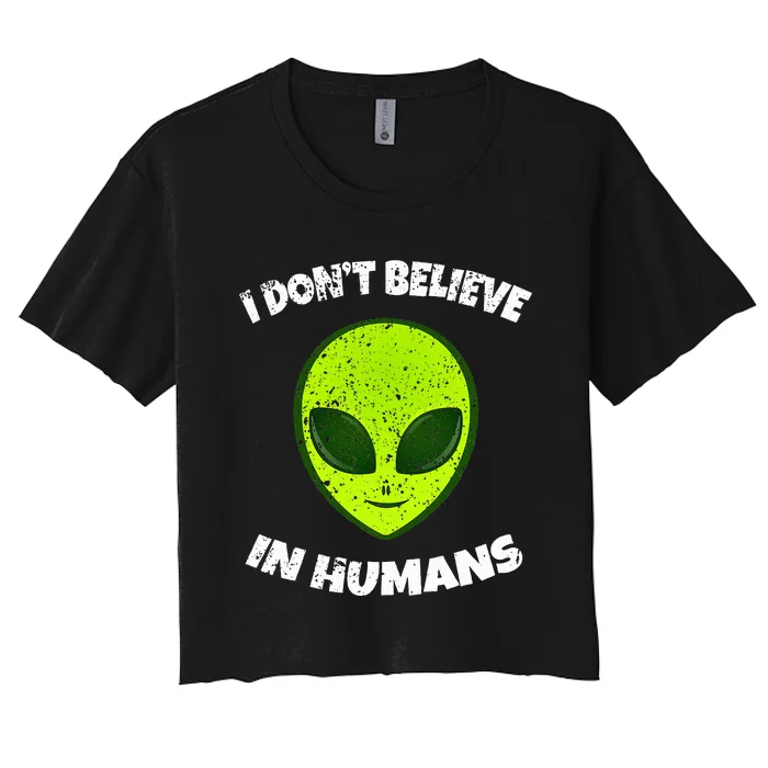 Green Alien I DonT Believe In Humans Women's Crop Top Tee