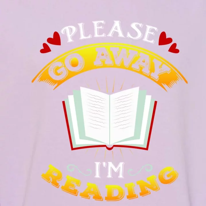 Go Away I'm Reading Book Lover Nerd Reader Great Gift Garment-Dyed Sweatshirt