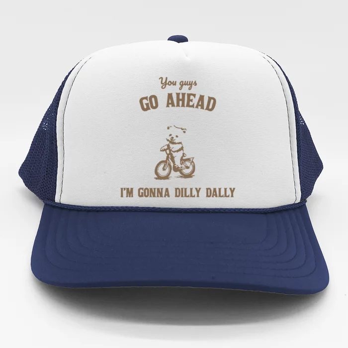 Go Ahead I Am Gonna Dilly Dally Retro Trucker Hat