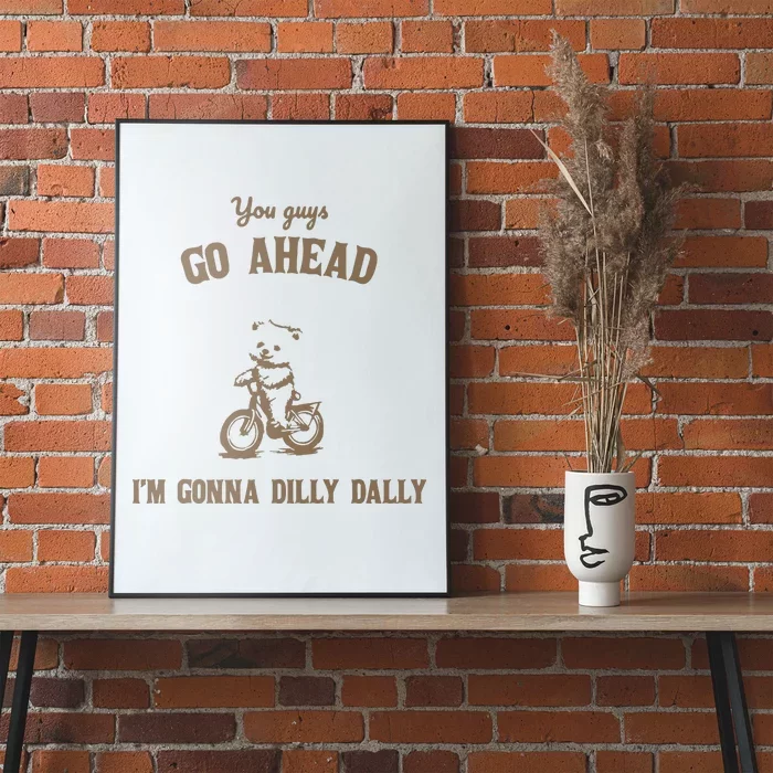 Go Ahead I Am Gonna Dilly Dally Retro Poster