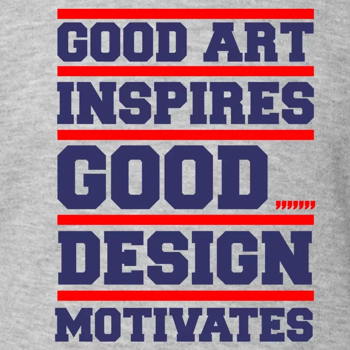 Good Art Inspires Good Design Motivates Toddler Sweatshirt