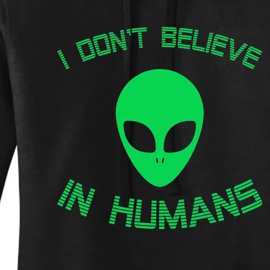 Green Alien I Dont Believe in Humans Funny Alien UFO Believe Women's Pullover Hoodie