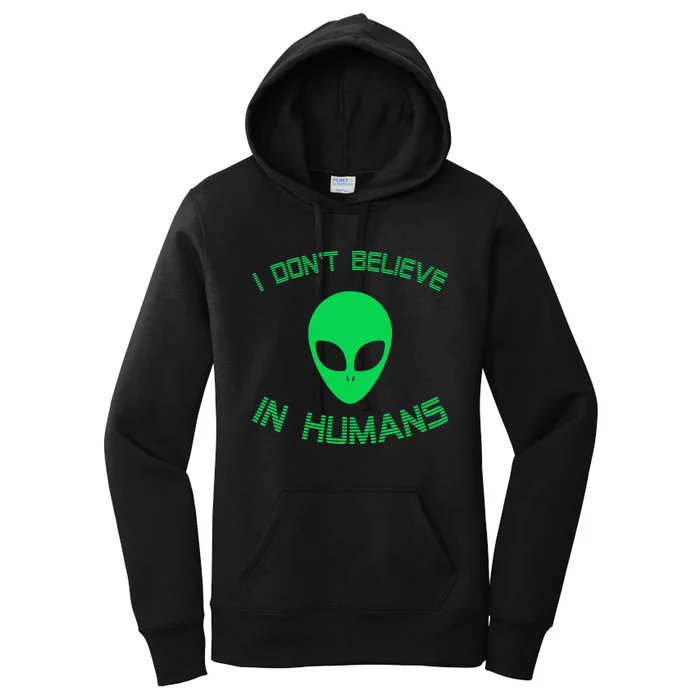 Green Alien I Dont Believe in Humans Funny Alien UFO Believe Women's Pullover Hoodie