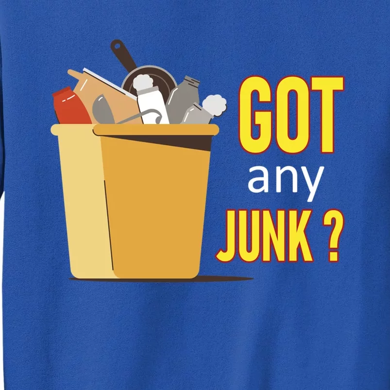 Got Any Junk Recycling Worker Recycling Scrapper Collector Meaningful Gift Tall Sweatshirt