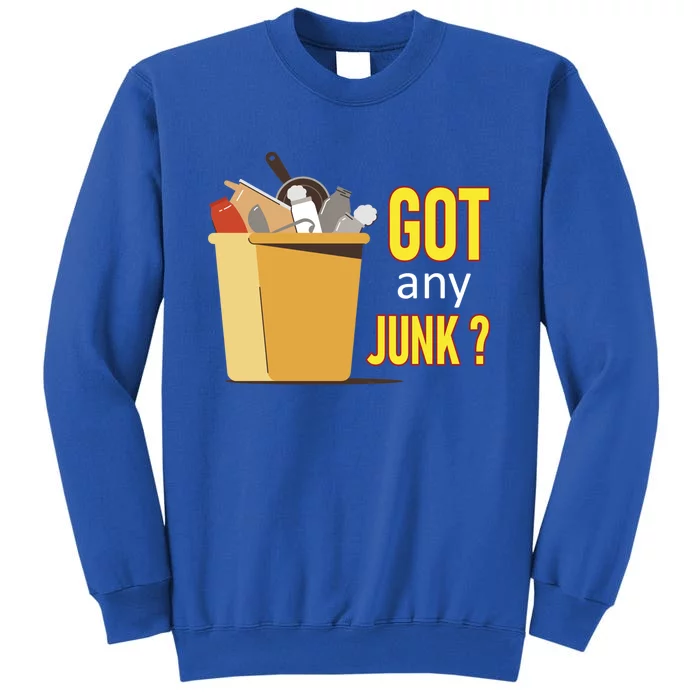 Got Any Junk Recycling Worker Recycling Scrapper Collector Meaningful Gift Tall Sweatshirt