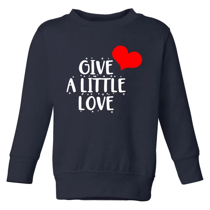 Give A Little Love Toddler Sweatshirt