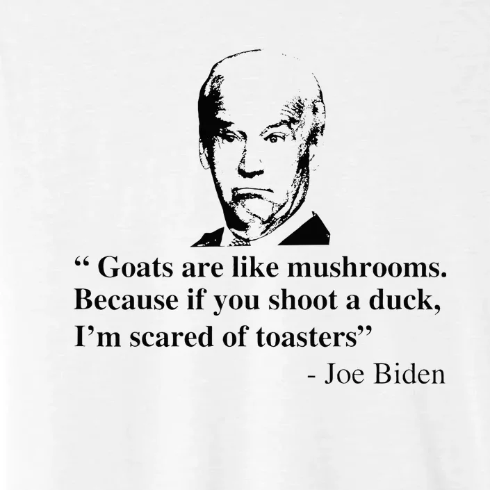 Goats Are Like Mushrooms Funny Joe Biden ChromaSoft Performance T-Shirt