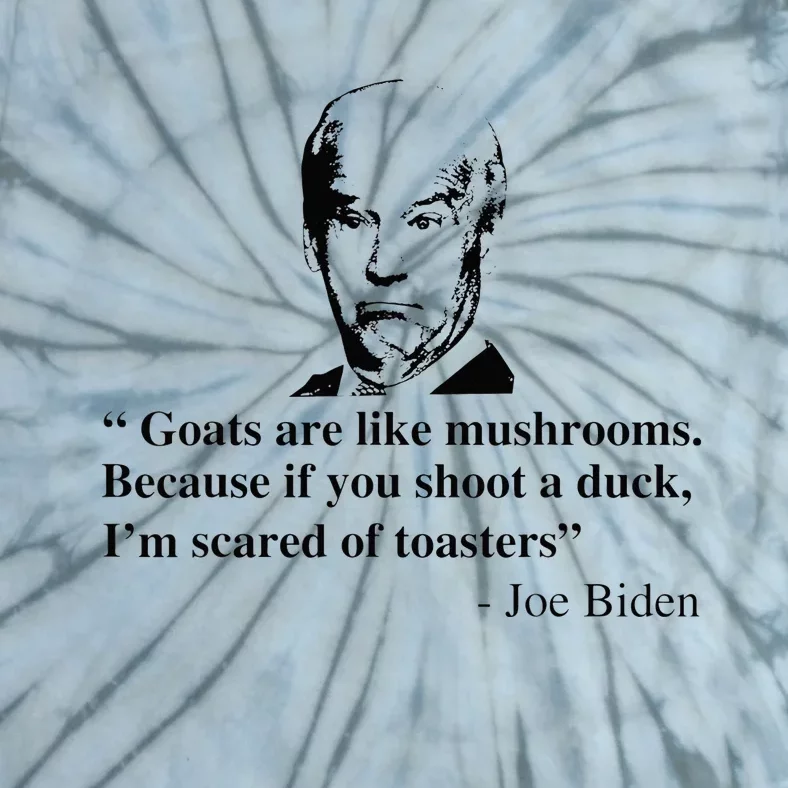 Goats Are Like Mushrooms Funny Joe Biden Quote Tie-Dye T-Shirt