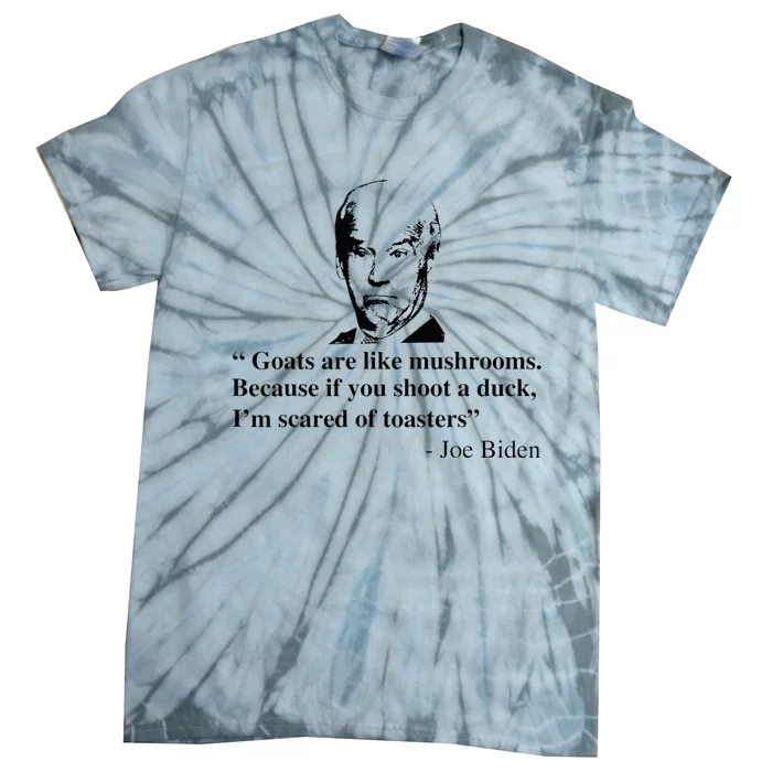 Goats Are Like Mushrooms Funny Joe Biden Quote Tie-Dye T-Shirt