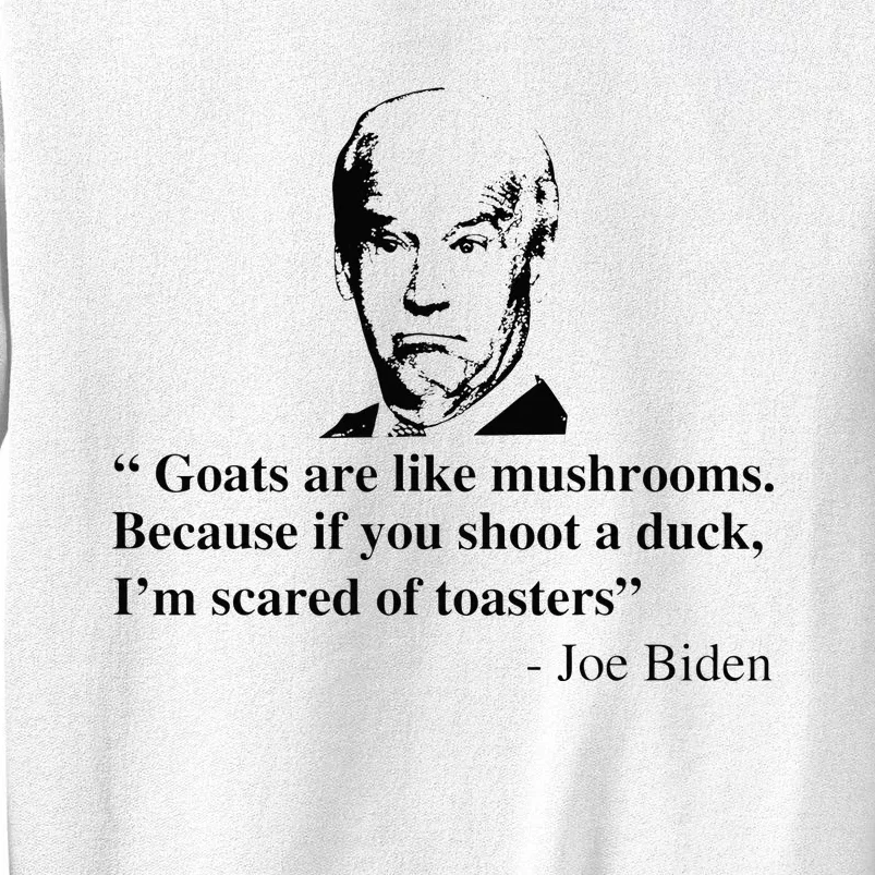 Goats Are Like Mushrooms Funny Joe Biden Quote Sweatshirt