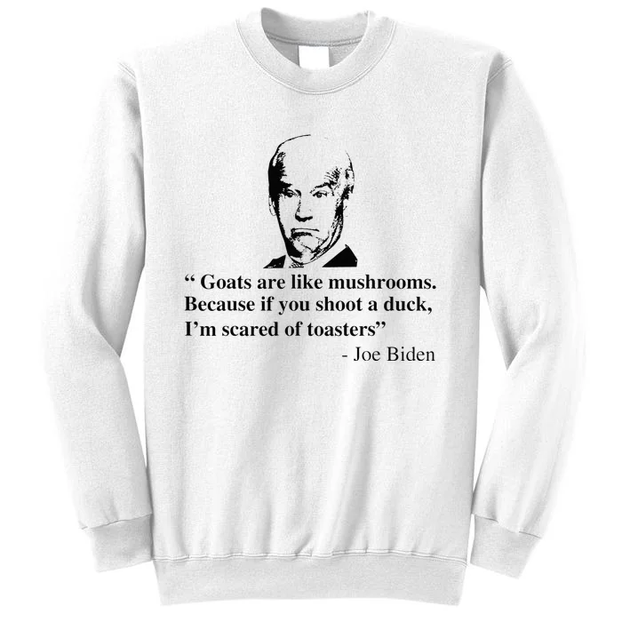 Goats Are Like Mushrooms Funny Joe Biden Quote Sweatshirt