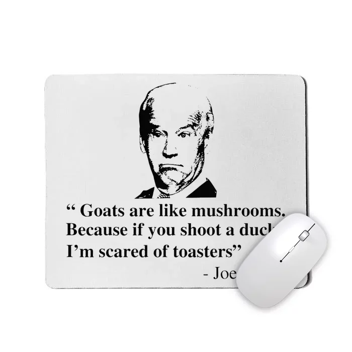 Goats Are Like Mushrooms Funny Joe Biden Quote Mousepad