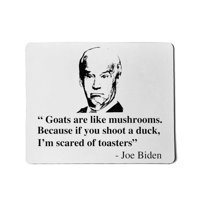 Goats Are Like Mushrooms Funny Joe Biden Quote Mousepad