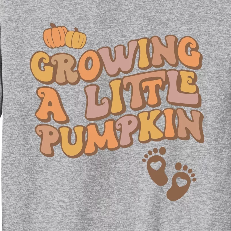 Growing A Little Pumpkin Thanksgiving Pregnancy Tall Sweatshirt