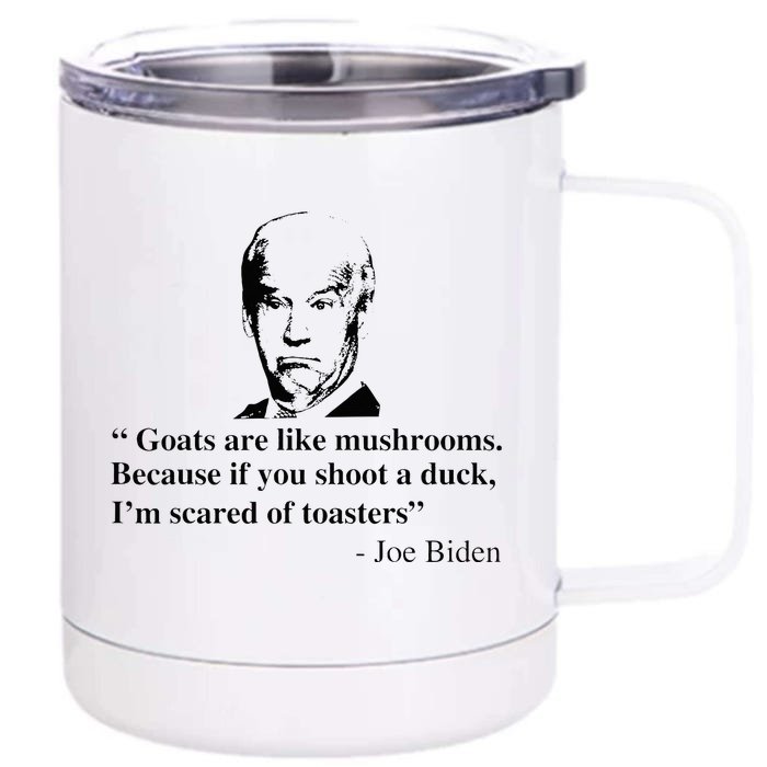 Goats Are Like Mushrooms Funny Joe Biden Front & Back 12oz Stainless Steel Tumbler Cup