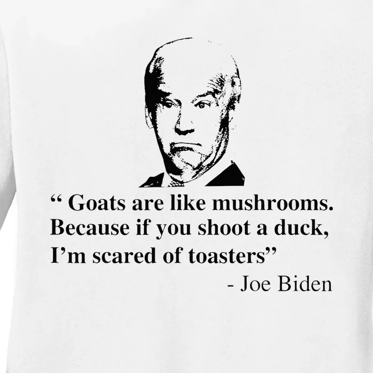 Goats Are Like Mushrooms Funny Joe Biden Ladies Long Sleeve Shirt