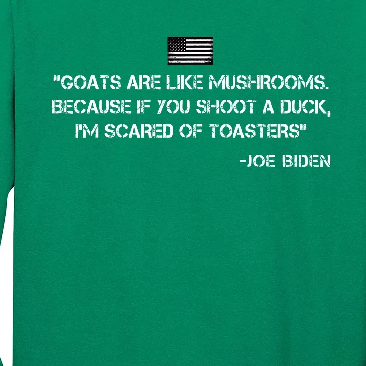 Goats Are Like Mushrooms Funny Joe Biden Quote Saying Long Sleeve Shirt