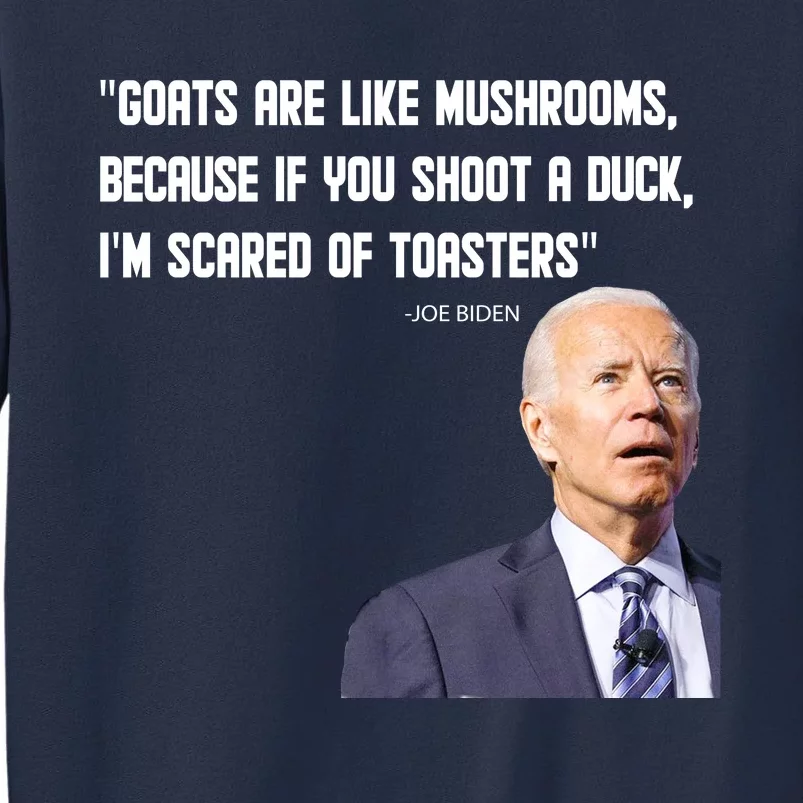 Goats Are Like Mushrooms...Funny Joe Biden Sweatshirt