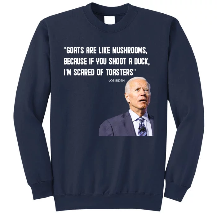 Goats Are Like Mushrooms...Funny Joe Biden Sweatshirt