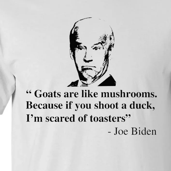 Goats Are Like Mushrooms Funny Joe Biden Tall T-Shirt