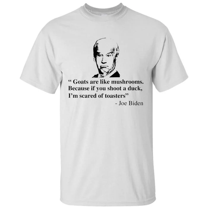 Goats Are Like Mushrooms Funny Joe Biden Tall T-Shirt