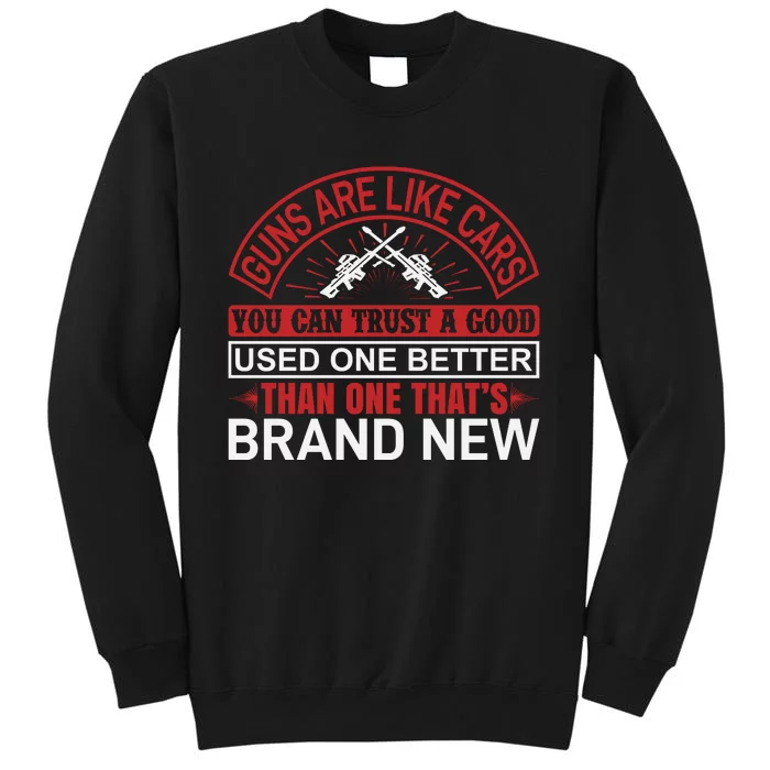 Guns Are Like Cars You Can Trust A Good Used One Better Than One That's Brand Ne Sweatshirt