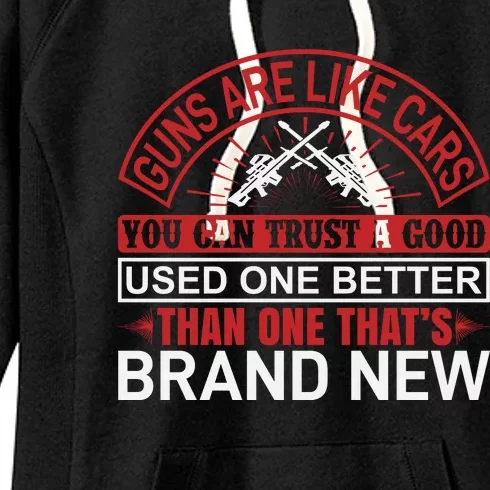 Guns Are Like Cars You Can Trust A Good Used One Better Than One That's Brand Ne Women's Fleece Hoodie